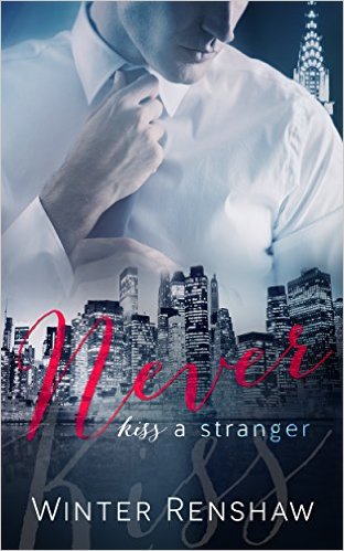 NEVER KISS A STRANGER (Never Say Never Book 1) by Winter Renshaw