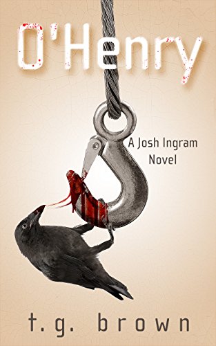 O’Henry: A Josh Ingram Novel (Josh Ingram Series Book 1) by t.g. brown
