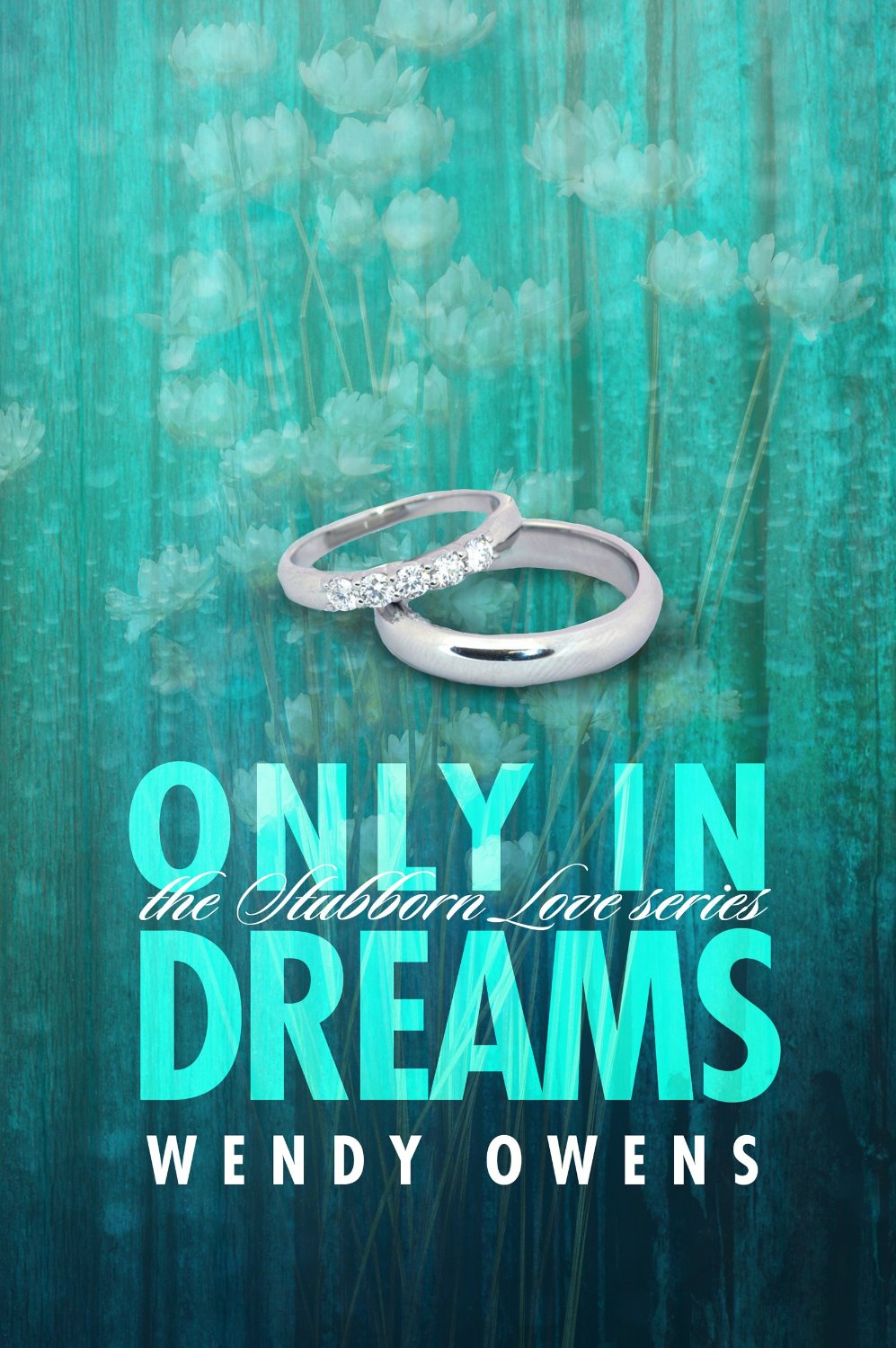 Only In Dreams (Stubborn Love Book 2) by Wendy Owens