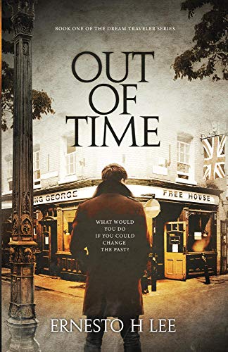 Out of Time: The Dream Traveler Book One by H Lee, Ernesto