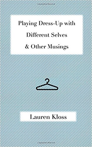 Playing Dress-Up with Different Selves & Other Musings by Lauren Kloss