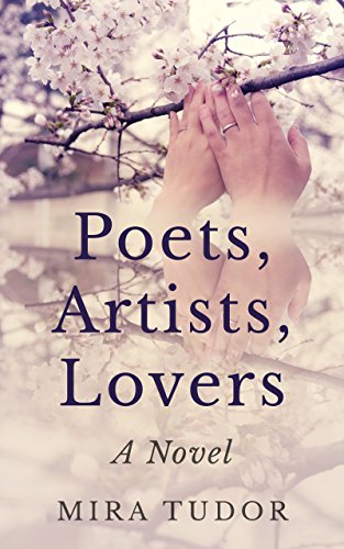 Poets, Artists, Lovers: A Novel by Mira Tudor