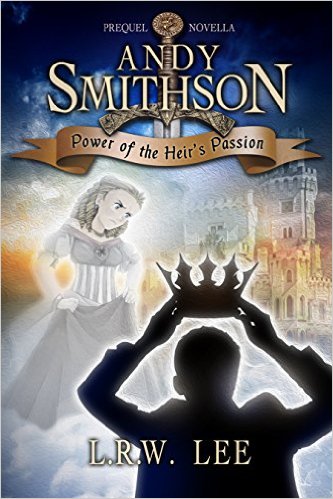 Power of the Heir’s Passion, Prequel: Teen & Young Adult Epic Fantasy with Spirits and Ghosts (Andy Smithson Book 0) by L. R. W. Lee