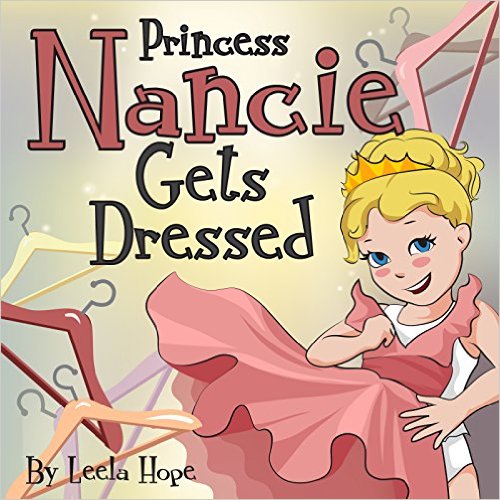 Children’s Book:Princess Nancie Gets Dressed (funny bedtime story collection Book 2) by Leela Hope