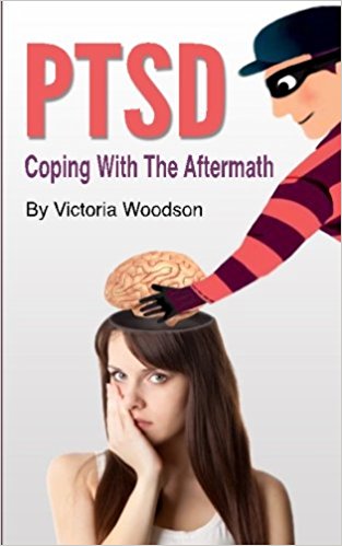 PTSD – Coping With The Aftermath by Victoria Woodson