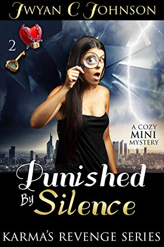 Punished By Silence: A Cozy Mini-Mystery (Karma’s Revenge Book 2) by Jwyan C. Johnson
