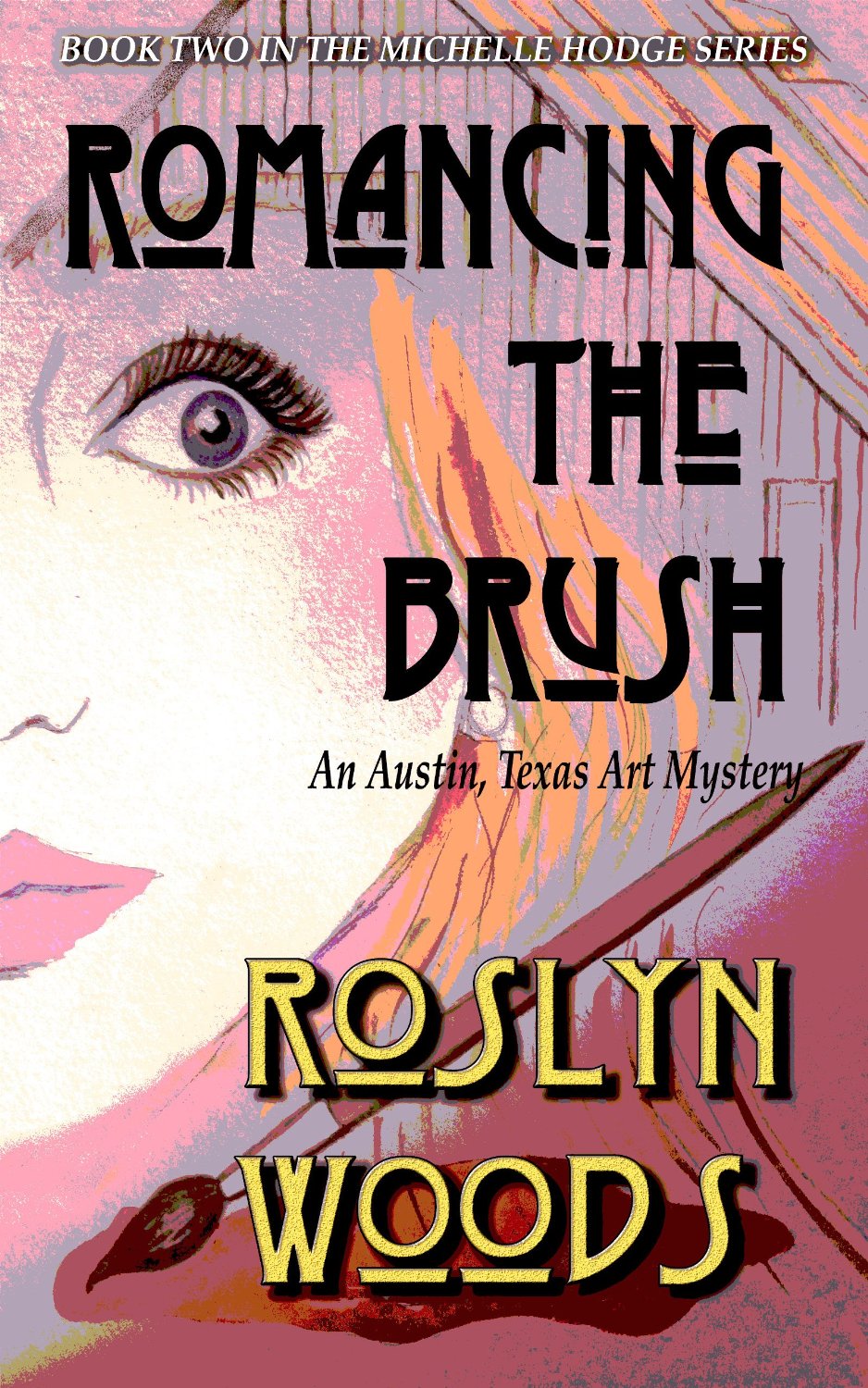 Romancing the Brush: An Austin, Texas Art Mystery (The Michelle Hodge Series Book 2) by Roslyn Woods