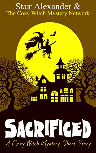 Sacrificed: A Cozy Witch Mystery Short Story by Starr Alexander