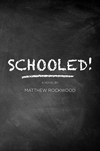 Schooled!: Based on one lawyer’s true-life successes, failures, frustrations, and heartbreaks while teaching in the New York City public school system by Matthew Rockwood