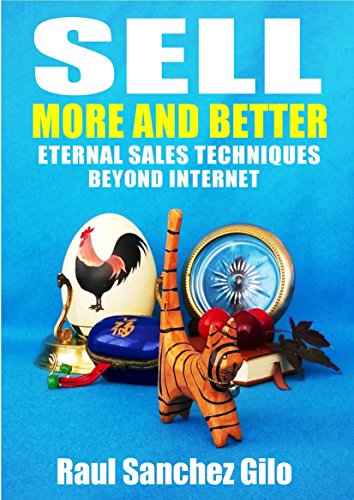 Sell More and Better: Eternal Sales Techniques beyond Internet by Raúl Sánchez Gilo