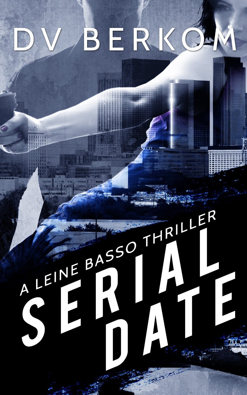 Serial Date: A Leine Basso Thriller by D.V. Berkom