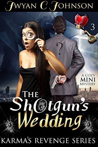 The Shotgun’s Wedding: A Cozy Mini-Mystery (Karma’s Revenge Book 3) by Jwyan C. Johnson