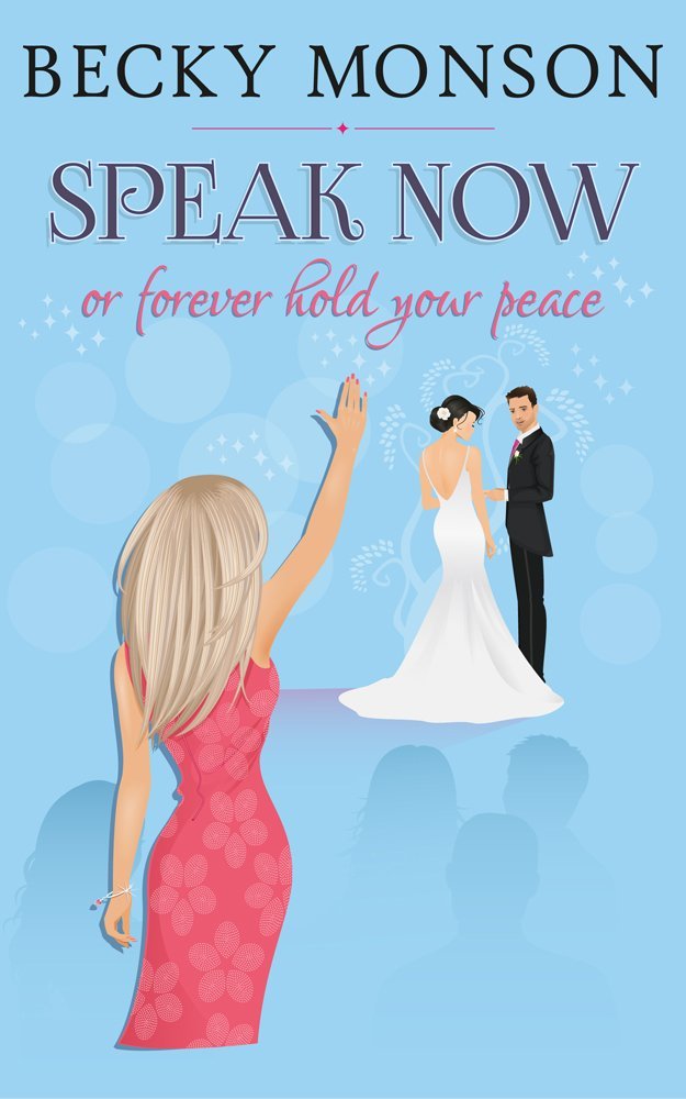Speak Now: or Forever Hold Your Peace by Becky Monson