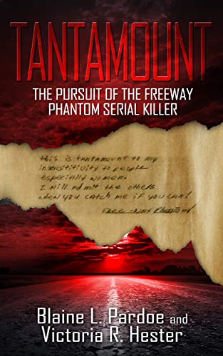 TANTAMOUNT: The Pursuit Of The Freeway Phantom Serial Killer by Blaine L. Pardoe, Victoria R. Hester