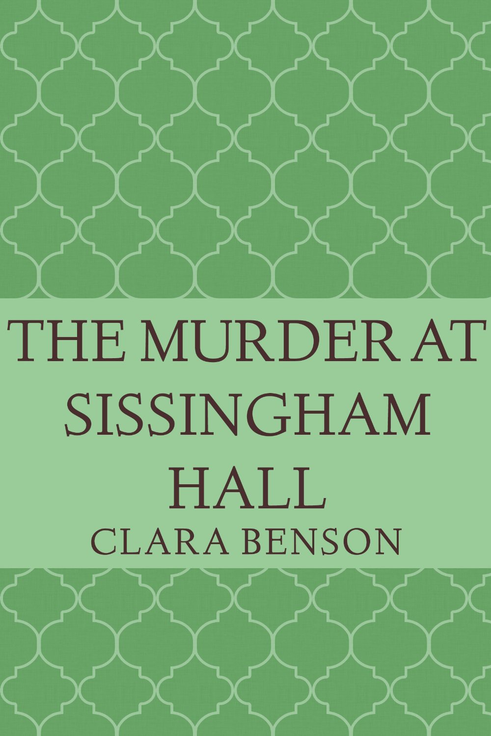 The Murder at Sissingham Hall (An Angela Marchmont Mystery Book 1) by Clara Benson