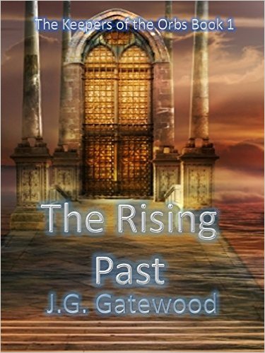 The Rising Past (The Keepers of the Orbs Book 1) by J.G. Gatewood