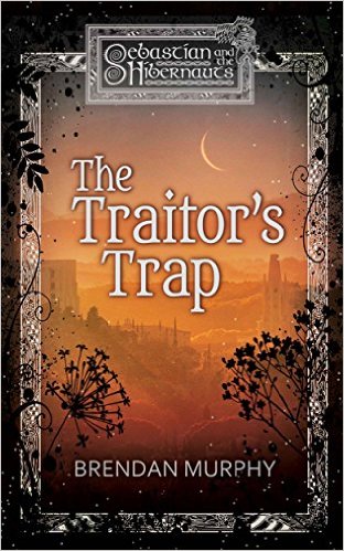 The Traitor’s Trap (Sebastian and the Hibernauts Book 2) by Brendan Murphy