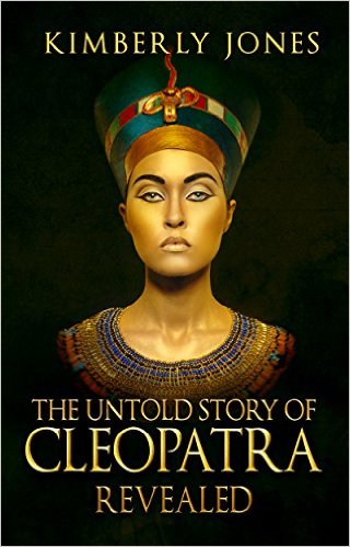 The Untold Story of Cleopatra Revealed by Kimberly Jones