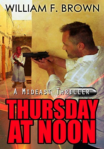 Thursday at Noon: A Middle East Spy Thriller by William F. Brown