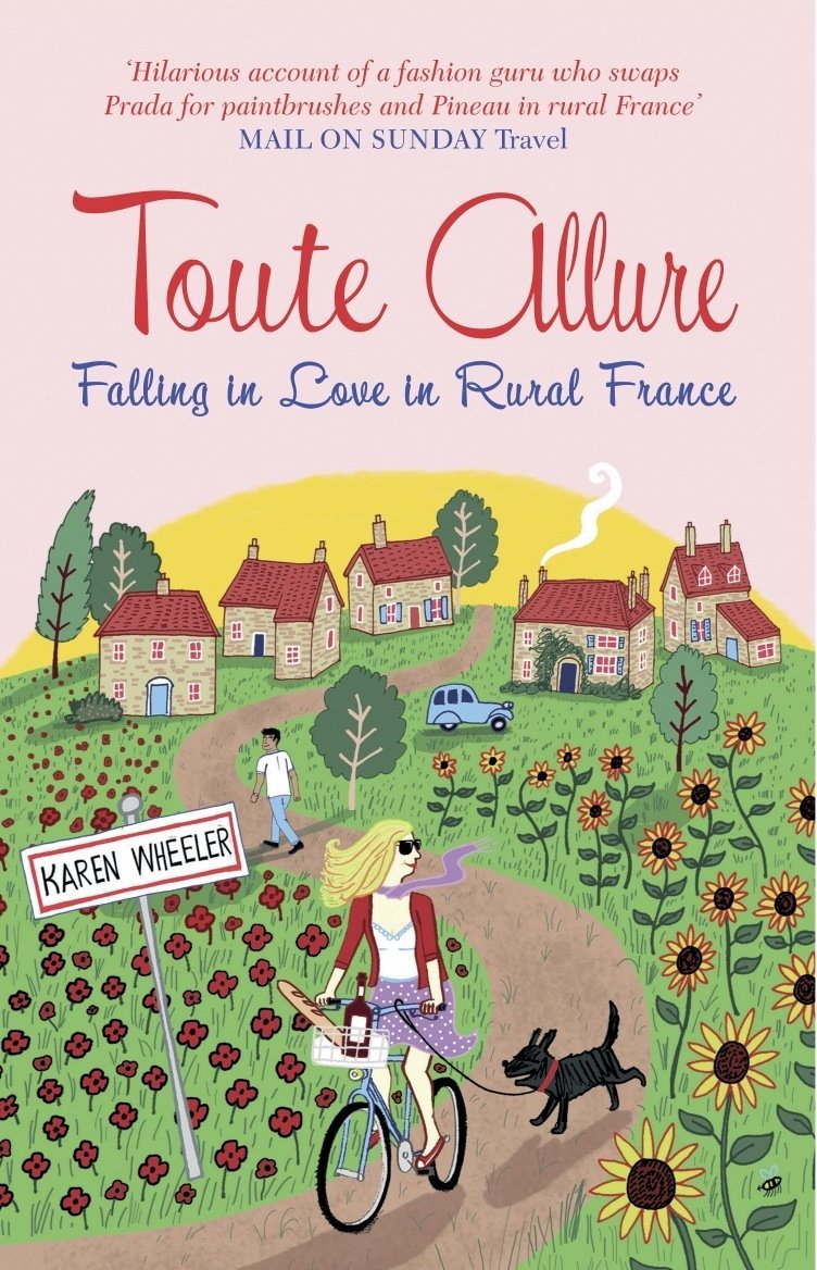 Toute Allure: Falling in Love in Rural France by Karen Wheeler