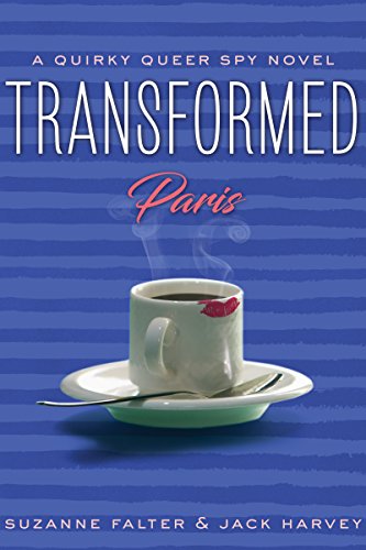 Transformed: Paris: A Quirky Queer Spy Novel, #2 by Jack Harvey and Suzanne Falter