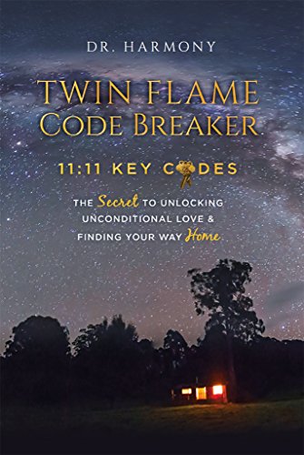 Twin Flame Code Breaker: 11:11 KEY CODES The Secret to Unlocking Unconditional Love & Finding Your Way Home by Dr. Harmony