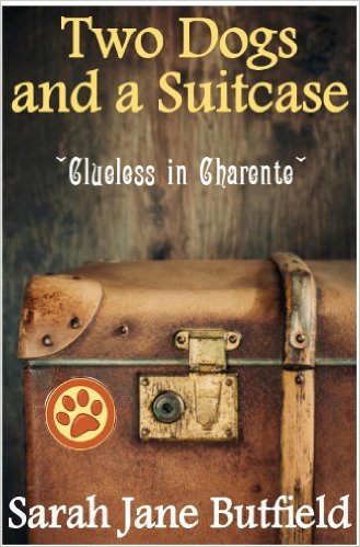 Two Dogs and a Suitcase: Clueless in Charente (Sarah Jane’s Travel Memoirs Series Book 2) by Sarah Jane Butfield
