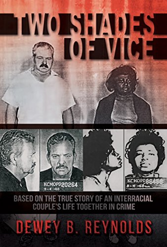 Two Shades of Vice: Based on the true story of an interracial couple’s life together in crime by Dewey Reynolds