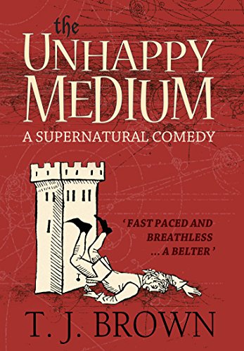 The Unhappy Medium: A Supernatural Comedy by T. J. Brown