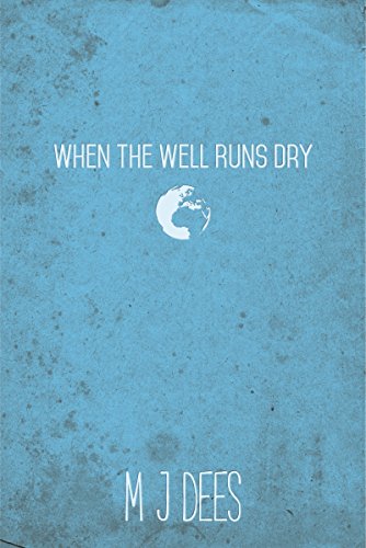 When The Well Runs Dry by M J Dees