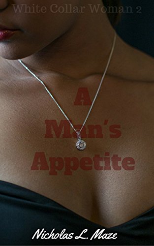 White Collar Woman 2: A Man’s Appetite by Nicholas L Maze