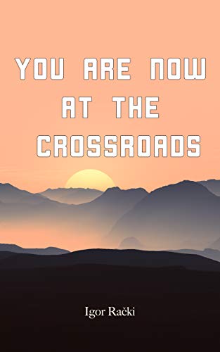 You are now at the crossroads by Igor Rački